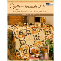 Quilting through Life Projects for the Mind,Body and Soul