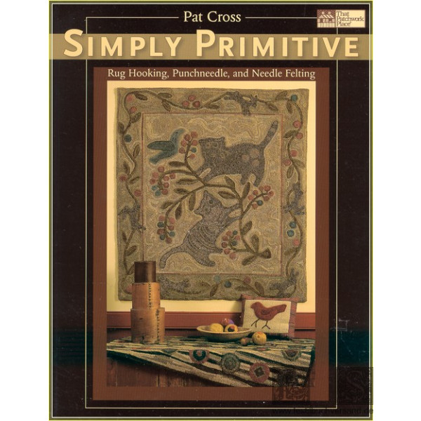 Simply Primitive: Rug Hooking, Punchneedle, and Needle Felting