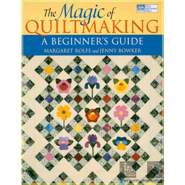 The Magic of Quiltmaking A Beginners Guide