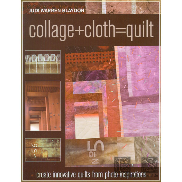 Collage + Cloth = Quilt - Judy Warren Blaydon