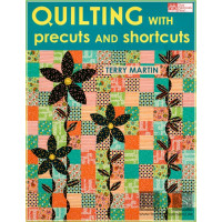 Quilting with precuts and shortcuts - Terry Martin