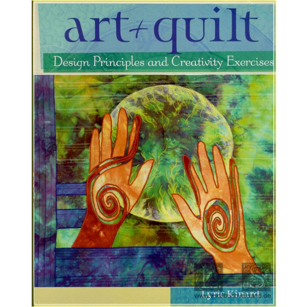 Art + Quilt: Design Principles and Creativity Exercises - Lyric Kinard
