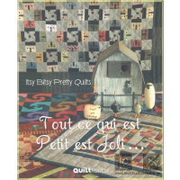 Itsy Bitsy Pretty Quilts - Tout ce qui est Petit est Joli...