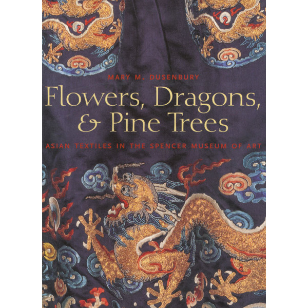 Flowers, Dragons, and Pine Trees: Asian Textiles in the Spencer Museum of Art