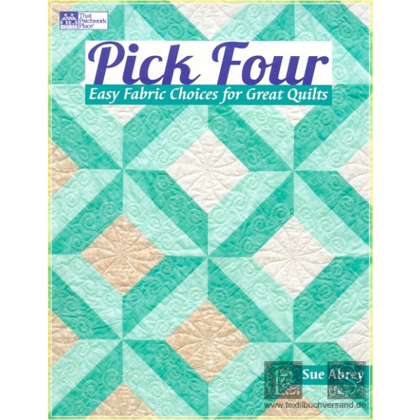 Pick Four:  Easy Fabric Choices for Great Quilts - Sue Abrey