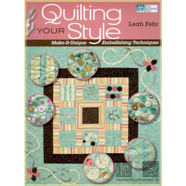 Quilting Your Style:  Make-It-Unique Embellishing Techniques - Leah Fehr