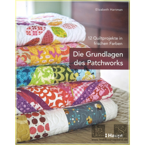 Die Grundlagen des Patchworks: 12 Quiltprojekte in frischen Farben - Elizabeth Hartman