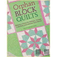 Orphan Block Quilts: Making a Home for Antique, Vintage,...