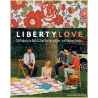 Liberty Love: 25 Projects to Quilt &amp; Sew Featuring...