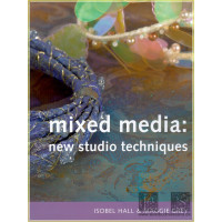 Mixed Media: New Studio Techniques - Isobel Hall, Maggie...