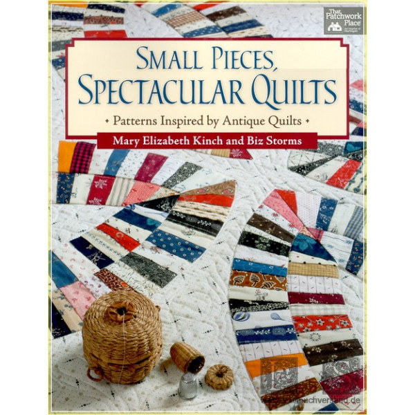 Small Pieces, Spectacular Quilts: Patterns Inspired by Antique Quilts