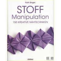 Stoff Manipulation - 150 Kreative N&auml;htechniken - Ruth Singer