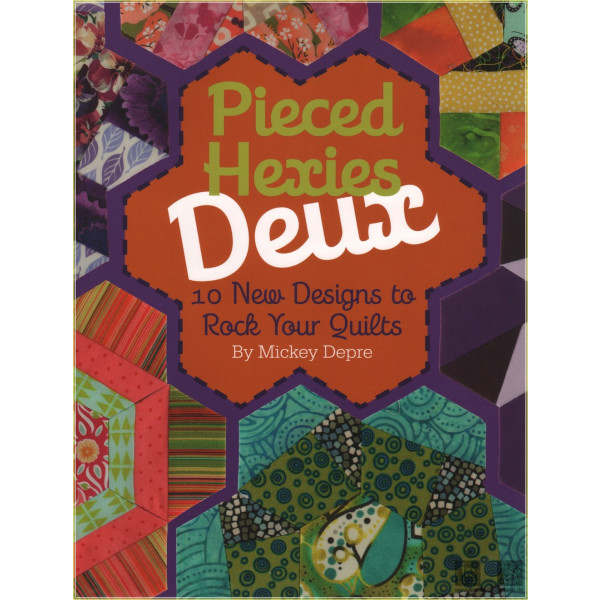 Pieced Hexies Deux: 10 New Designs to Rock your Quilts - Mickey Depre