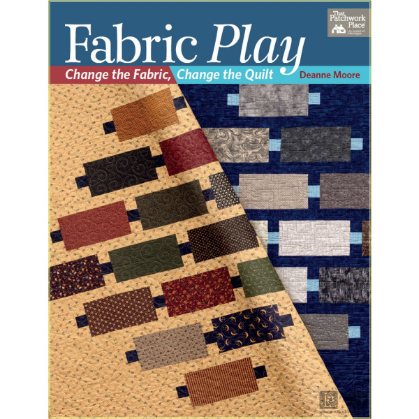 Fabric Play: Change the Fabric, Change the Quilt - Deanne Moore