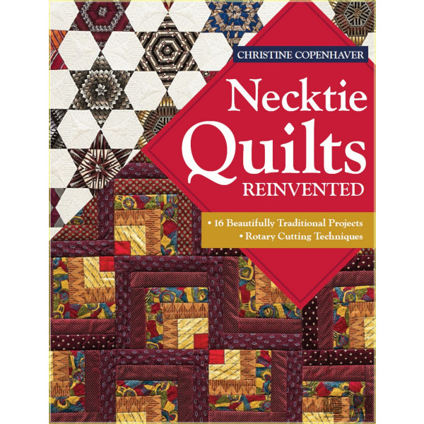 Necktie quilts reinvented: 16 beautifully traditional projects &ndash; rotary cutting techniques