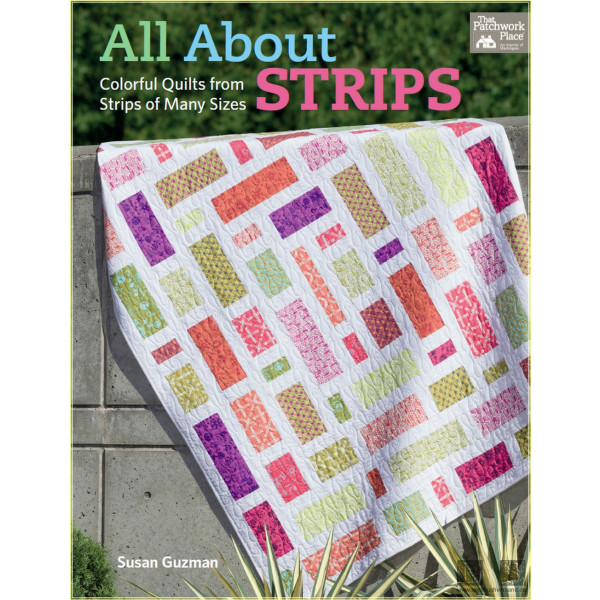 All About Strips: Coloful Quilts from Strips of Many Sizes