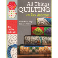 All Things Quilting with Alex Anderson: From First Step...