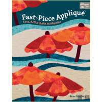 Fast-Piece Applique: Easy, Artful Quilts by Machine