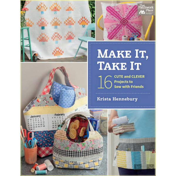 Make It, Take It: 16 Cute and Clever Projects to Sew with Friends