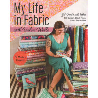 My Life in Fabric with Valori Wells: 14 Modern Projects...