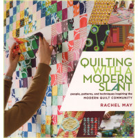 Quilting with a Modern Slant: People, Patterns, and...