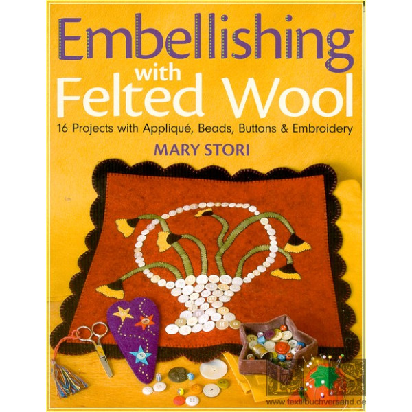 Embellishing with felted wool : 16 projects Applique, beads, buttons &amp; Embroidery