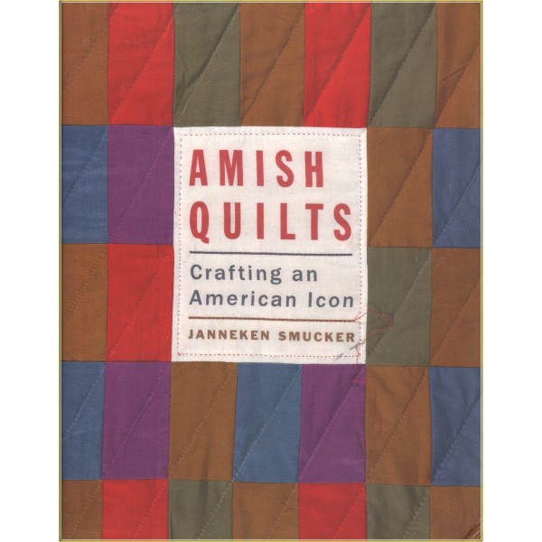 Amish Quilts - Crafitng an American Icon - Janneken Smucker