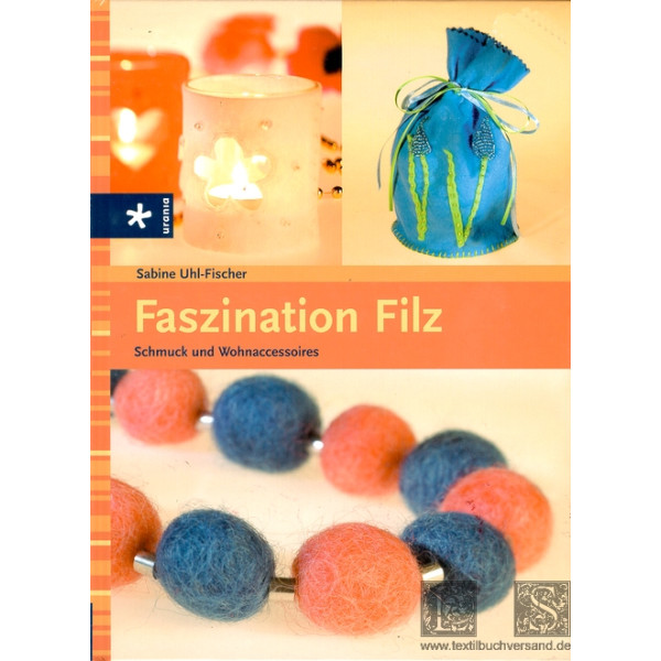 Faszination Filz. Schmuck und Wohnaccessoires