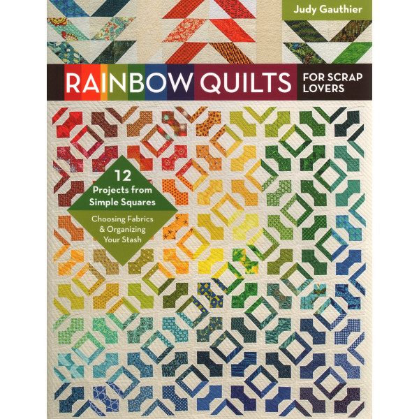 Rainbow Quilts For Scrap Lovers - Judy Gauthier