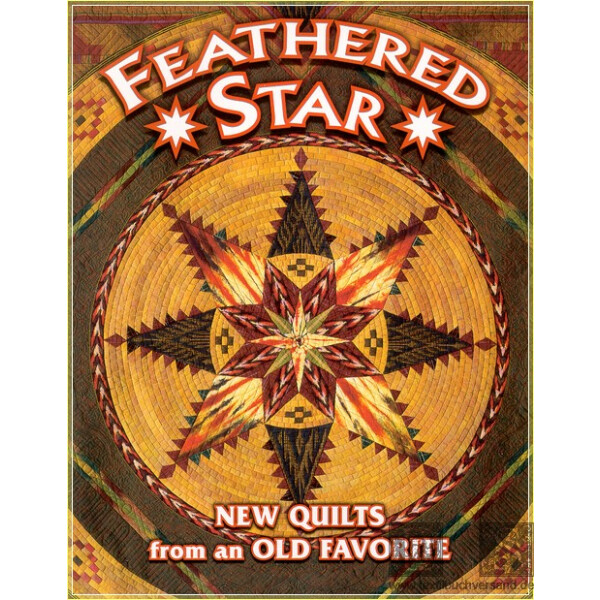 Feathered Star. New Quilts from an Old Favorite