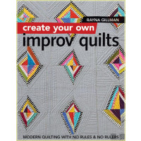 Create Your Own Improv Quilts: Modern Quilting with No...