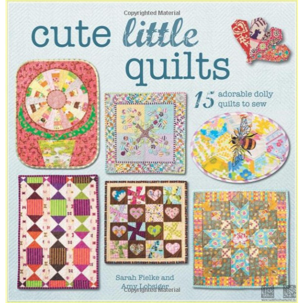 Cute Little Quilts: 15 adorable dolly quilts to sew