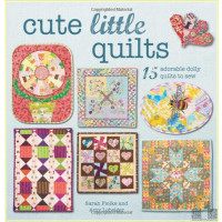 Cute Little Quilts: 15 adorable dolly quilts to sew