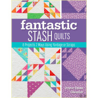 Fantastic Stash Quilts: 8 Projects 2 Ways Using Yardage...