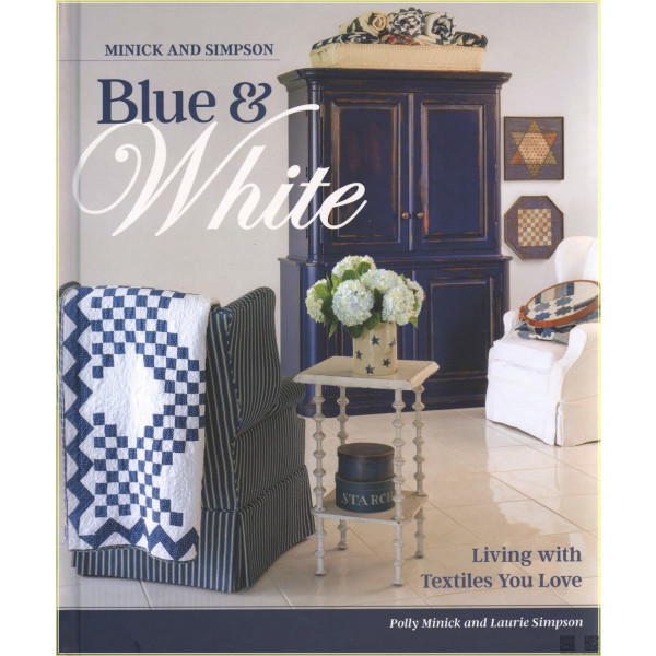 Minick and Simpson Blue &amp; White: Living with Textiles You Love