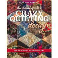 The Visual Guide to Crazy Quilting Design: Simple...
