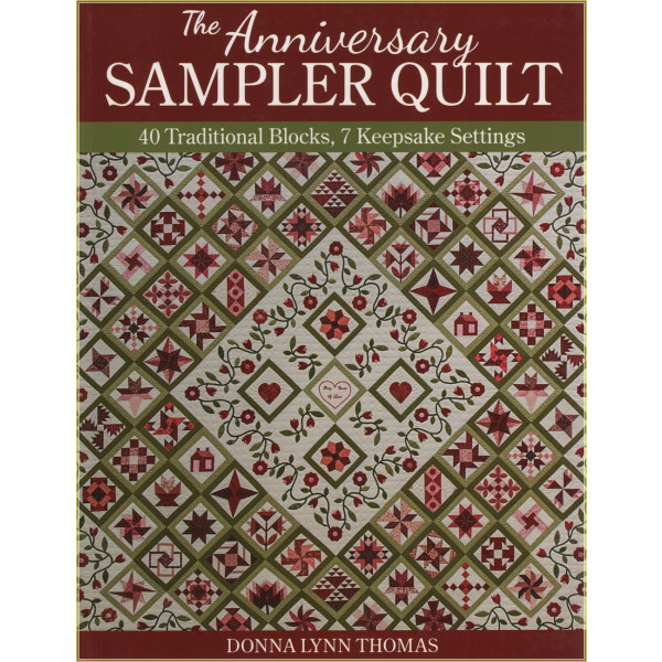 The Anniversary Sampler Quilt 40 Traditional Blocks, 7 Keepsake Settings Donna Lynn Thomas