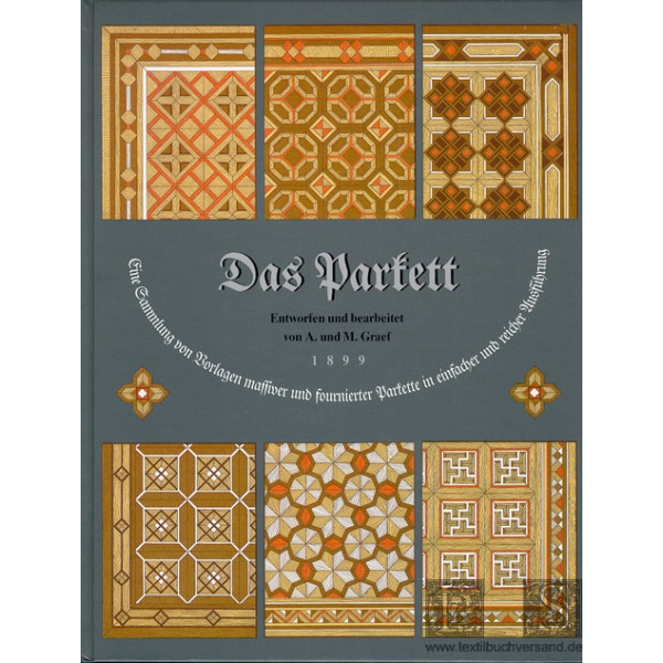 Das Parkett. Eine Sammlung von Vorlagen massiver und fournierter Parkette in einfacher und reicher A