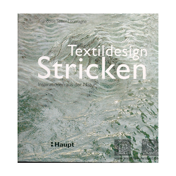 Fran&ccedil;oise Tellier-Loumagne: Textildesign Stricken. Inspirationen aus der Natur